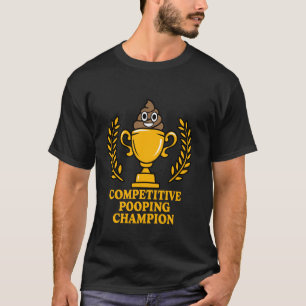 Competitive Pooping Champion Gross Bathroom Toilet T-Shirt