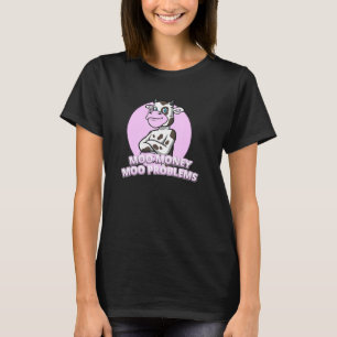 Complacent Cow Moo Money Moo Problems T-Shirt