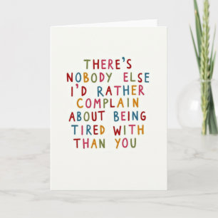 Complain About Tiredness With You Card