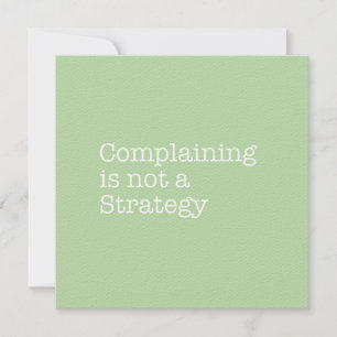 Complaining is Not a Strategy Note Card