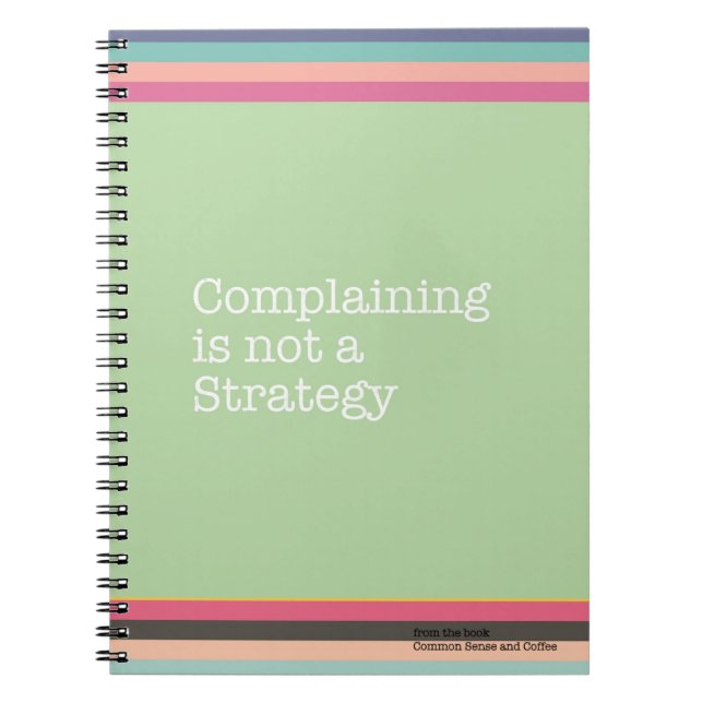 Complaining is Not a Strategy Notebook (Front)