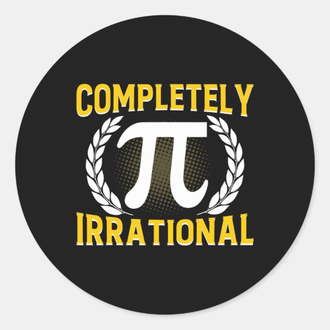 Completely Irrational - Funny 3.14 Pi Day  Classic Round Sticker (Front)