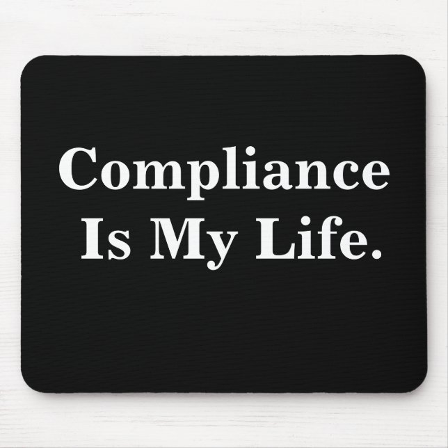 Compliance Is My Life. Profound Business Quote Mouse Mat (Front)