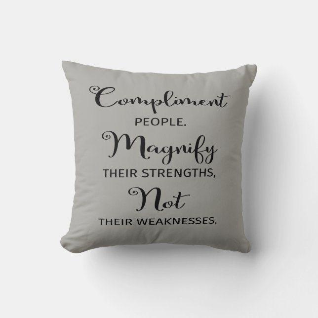 Compliment People, Magnify Their Strengths Pillow (Front)