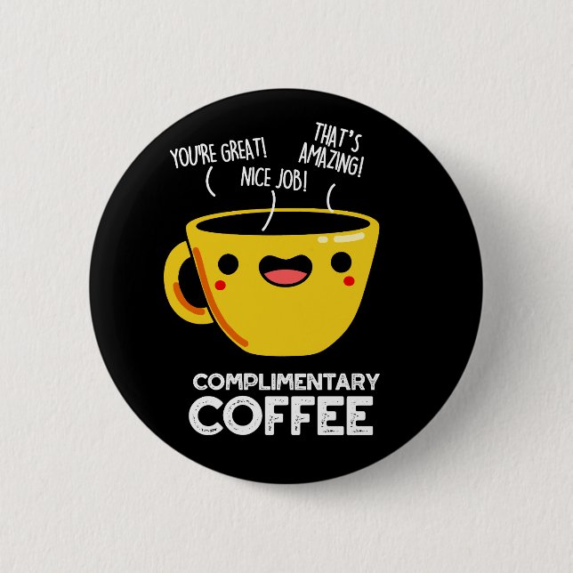 Complimentary Coffee Funny Drink Pun Dark BG 6 Cm Round Badge (Front)