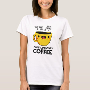 Complimentary Coffee Funny Drink Pun  T-Shirt