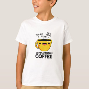 Complimentary Coffee Funny Drink Pun  T-Shirt