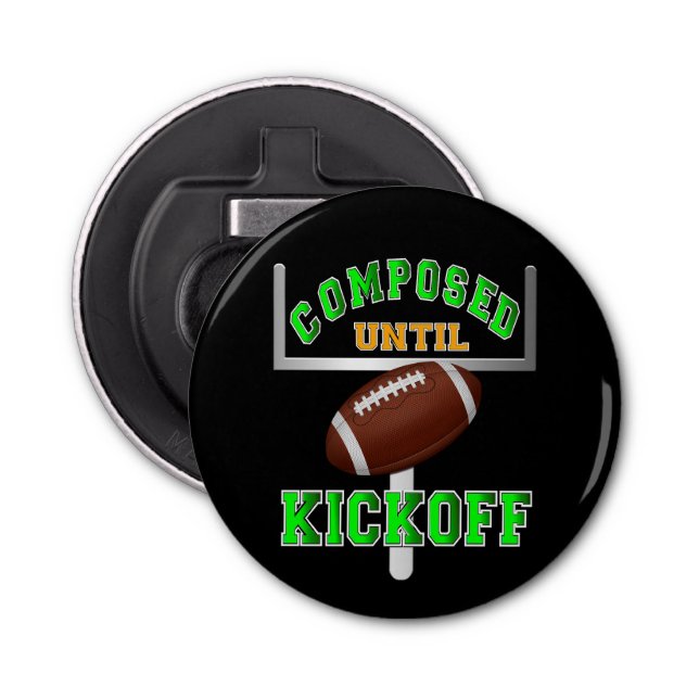 Composed Until Kickoff Football  Bottle Opener (Front)