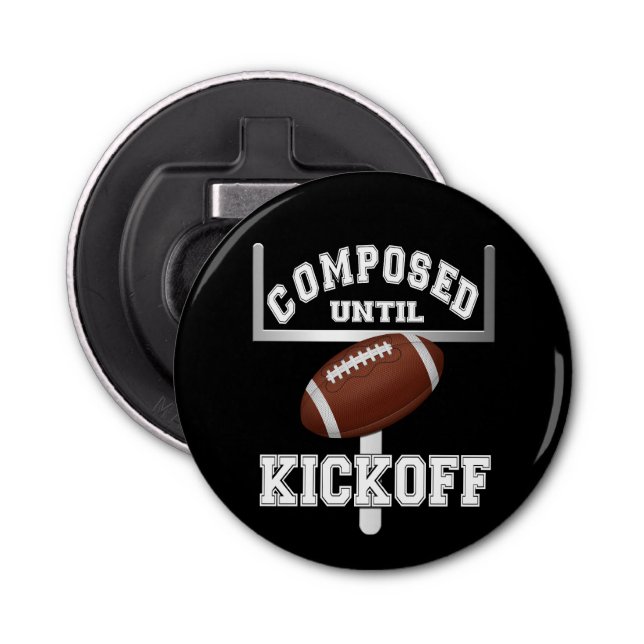 Composed Until Kickoff Football Humour Bottle Opener (Front)