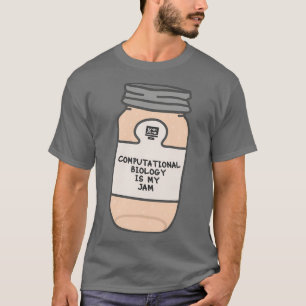 Computational Biology Is My Jam T-Shirt