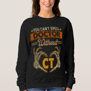 Computed Tomography X-ray You Can't Spell Doctor W Sweatshirt