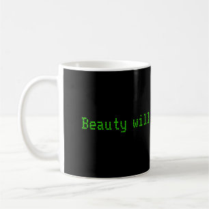 Computer beauty will save the world coffee mug