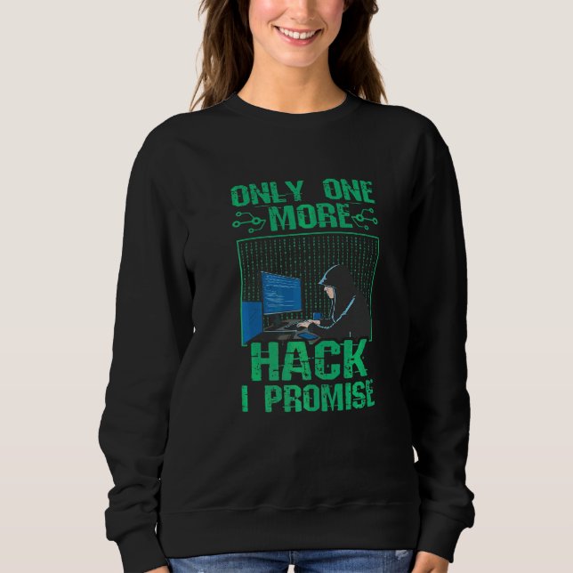 Computer Code Cybersecurity Only One More Hack Hac Sweatshirt (Front)