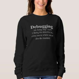 Computer Coding Coder Debugging Definition Sweatshirt