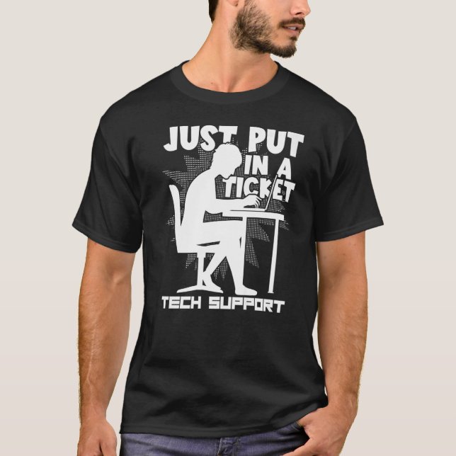 Computer Coding Just Put In A Ticket Technical Sup T-Shirt (Front)