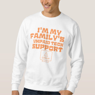computer engineer im my familys unpaid tech suppor sweatshirt