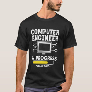 Computer Engineer In Progress Please Wait T-Shirt
