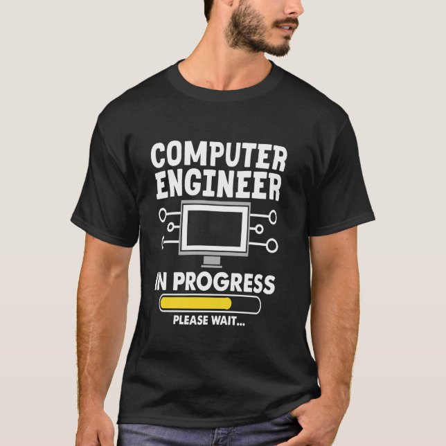 Computer Engineer In Progress Please Wait T-Shirt (Front)