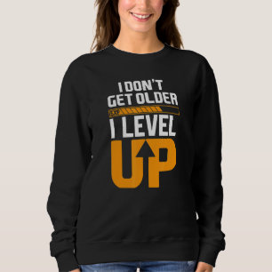 Computer Geek Gamer Birthday I Don't Get Older Lev Sweatshirt