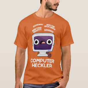 Computer Heckler Funny Hacker Pun T-Shirt