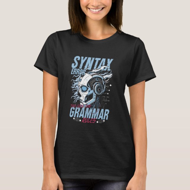 Computer Linguist Syntax Error Too Cool For Gramma T-Shirt (Front)