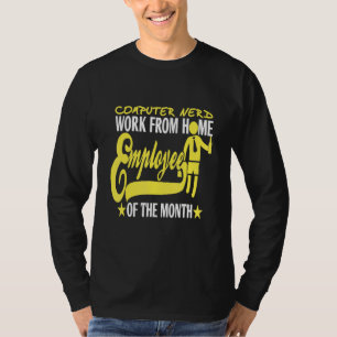 Computer Nerd Work From Home Employee Present T-Shirt