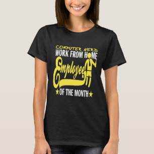 Computer Nerd Work From Home Employee Present T-Shirt