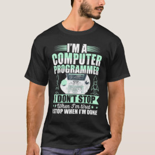 Computer Programmer I Dont Stop When Im Tired T-Shirt