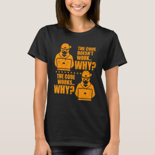 Computer Programmer The Code Works Why Memes T-Shirt
