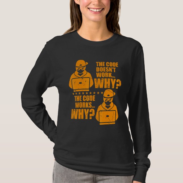 Computer Programmer The Code Works Why Memes T-Shirt (Front)