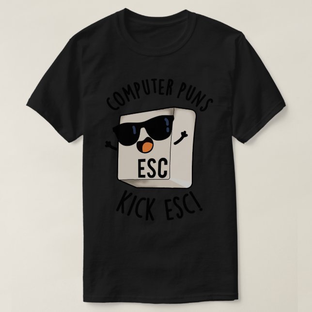 Computer Puns Kick Esc Funny Keyboard Pun 1 T-Shirt (Design Front)