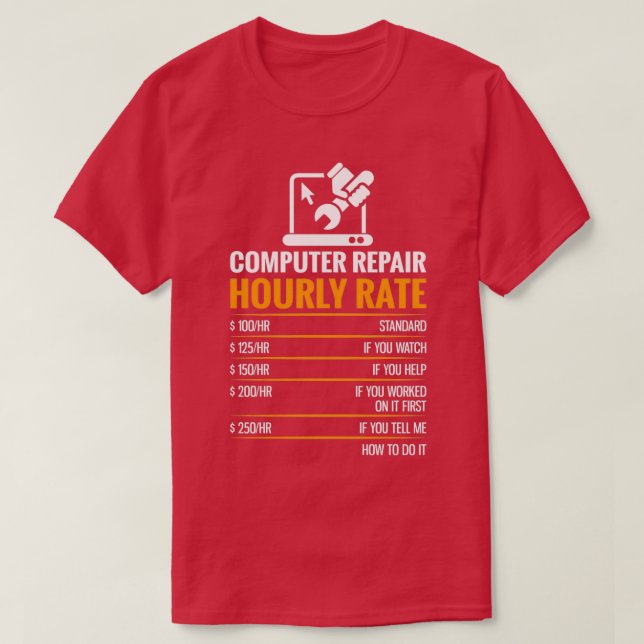 Computer Repair Hourly Rate Funny Tech Support Ner T-Shirt (Design Front)