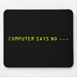 "COMPUTER SAYS NO . . . " MOUSE MAT