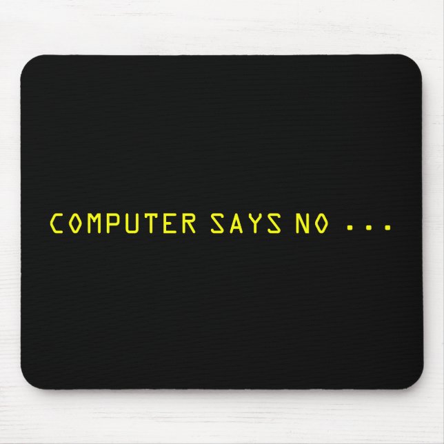 "COMPUTER SAYS NO . . . " MOUSE MAT (Front)