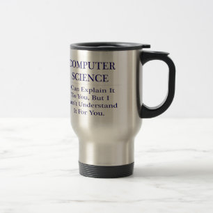 Computer Science .. Explain Not Understand Travel Mug