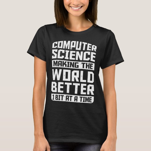 Computer Science Pun Making The World Better 1 Bit T-Shirt (Front)