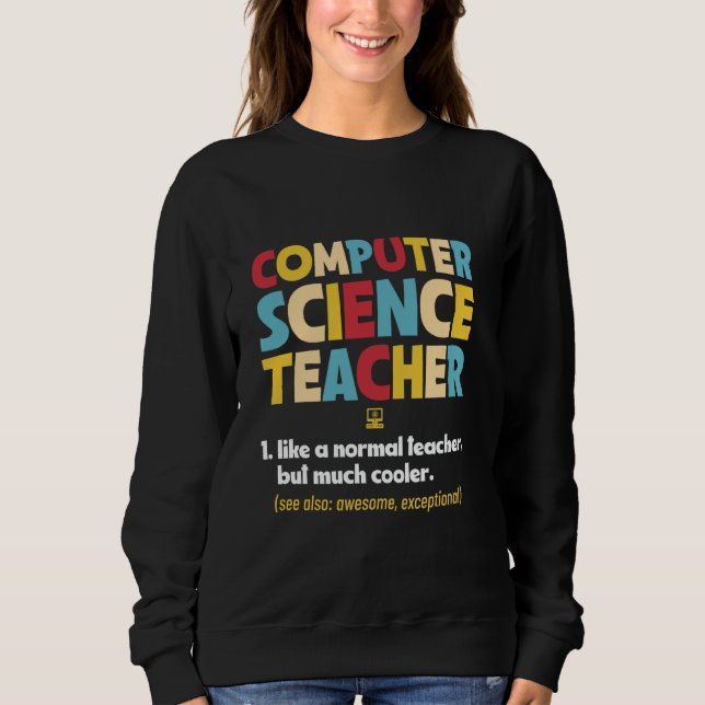 Computer Science Teacher CS Professor Coding Instr Sweatshirt (Front)