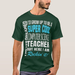 Computer Science Teacher Tshirt Funny I Never Drea