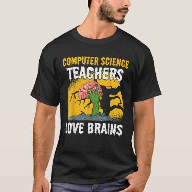 Computer Science Teachers Love Brains Zombie Hallo T-Shirt (Front)