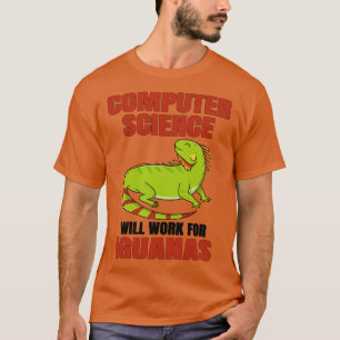 Computer Science Will Work For Iguanas T-Shirt