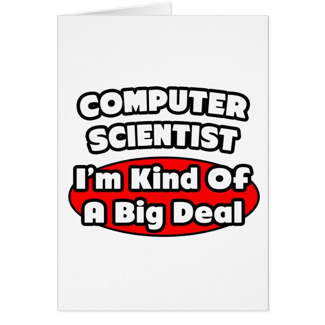 Computer Scientist ... Big Deal (Front)