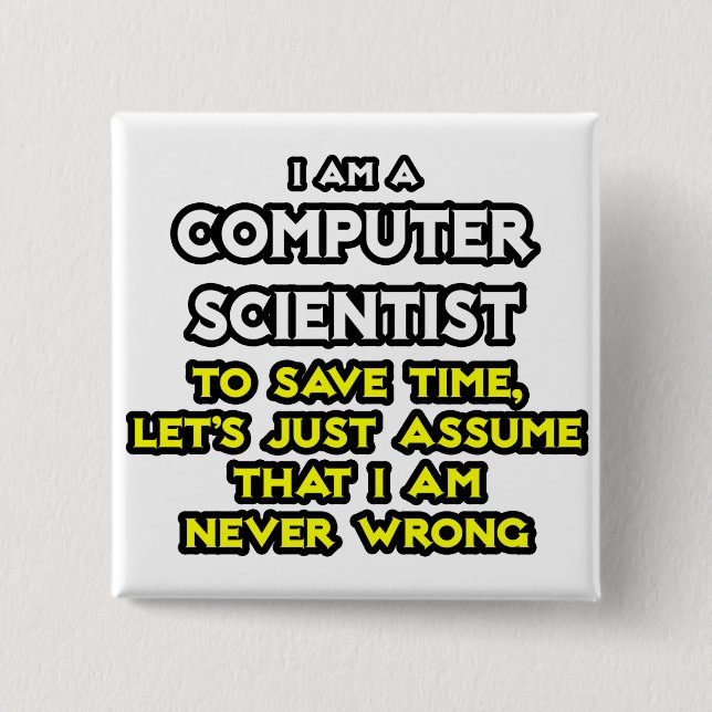 Computer Scientist .. Never Wrong 15 Cm Square Badge (Front)