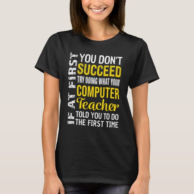 Computer Teacher If at First you don't Succeed App T-Shirt (Front)