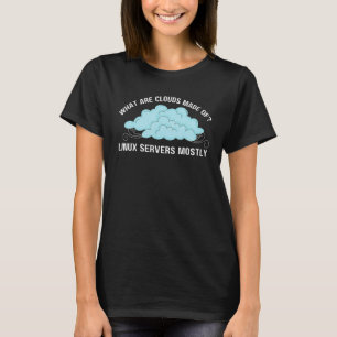 Computer What are Clouds Made of Linux Servers T-Shirt