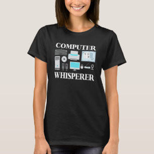 Computer Whisperer It Tech Support Nerds Geek Comp T-Shirt