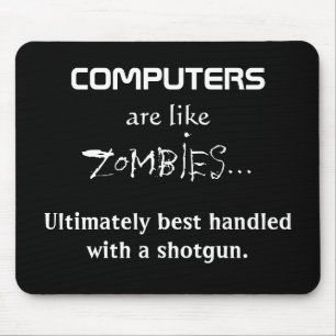 COMPUTERS ARE LIKE ZOMBIES MOUSE MAT