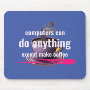 Computers can do anything except make coffee mouse mat