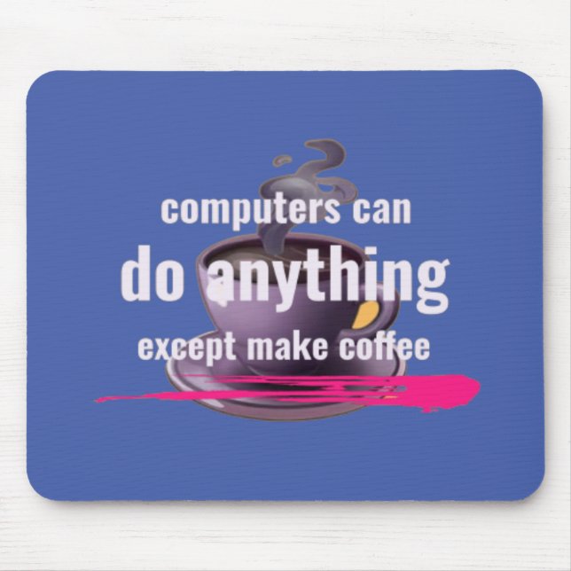 Computers can do anything except make coffee mouse mat (Front)