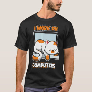 Computers Engineer Cat I Work On Computers T-Shirt