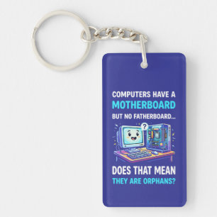Computers Have Motherboard No Fatherboard Funny Key Ring